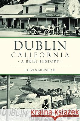 Dublin, California: A Brief History Steven S. Minniear 9781625859655 History Press