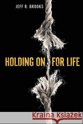 Holding on for Life Jeff R. Brooks 9781625860088