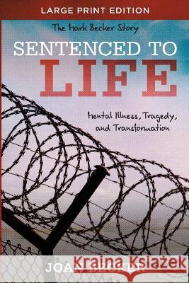 Sentenced to Life - Large Print: Mental Illness, Tragedy, and Transformation Joan Becker 9781625860651 Credo House Publishers