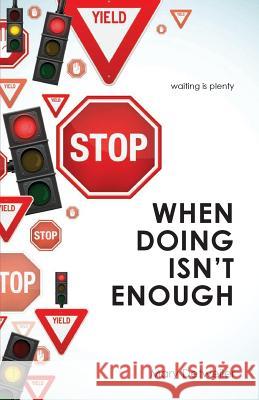 When Doing Isn't Enough . . . Waiting Is Plenty Mary Detweiler 9781625860835