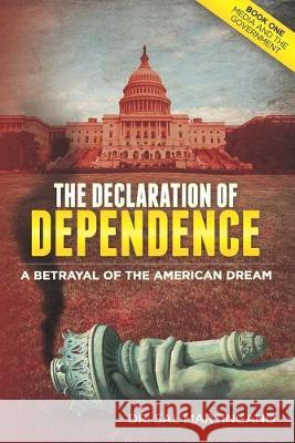 The Declaration of Dependence: A Betrayal of the American Dream Sal Martingano 9781625861467 Credo House Publishers
