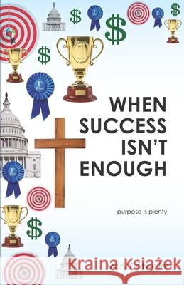When Success Isn't Enough . . . purpose is plenty Mary Detweiler 9781625861771