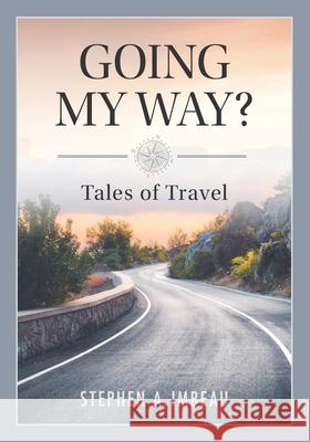 Going My Way?: Tales of Travel Steve Imbeau, Stephen A Imbeau 9781625861924 Credo House Publishers