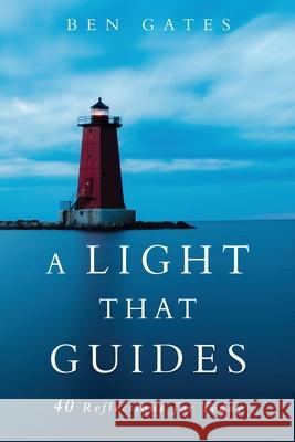 A Light That Guides: 40 Reflections for Today Ben Gates 9781625862013