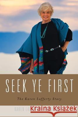 Seek Ye First: The Karen Lafferty Story Becky Hefty, Karen Lafferty 9781625862143 Credo House Publishers