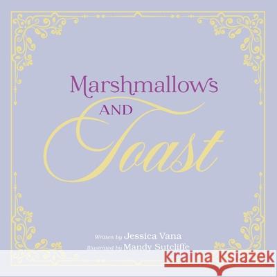 Marshmallows and Toast Mandy Sutcliffe Jessica Vana 9781625863171 Credo House Publishers