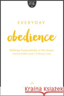 Everyday Obedience: Walking Purposefully in His Grace Katie Orr 9781625915252