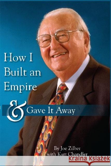 How I Built an Empire and Gave It Away Joseph J. Zilber Kurt Chandler  9781626000407