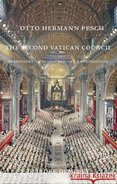 The Second Vatican Council: Prehistory - Event - Results - Posthistory Otto Hermann Pesch   9781626007024