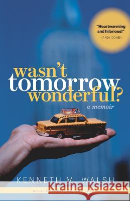 Wasn't Tomorrow Wonderful? Kenneth M. Walsh 9781626010550 Riverdale Avenue Books