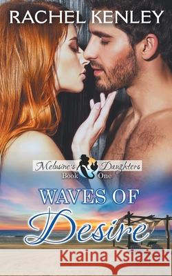 Waves of Desire: Book Two of Melusine's Daughters Series Rachel Kenley 9781626013940 Riverdale Avenue Books