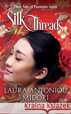Silk Threads: Three Tales of Passionate Japan Cecilia Tan, Laura Antoniou 9781626015302 Riverdale Avenue Books