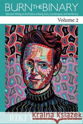 Burn the Binary!, Vol. 2 Riki Wilchins 9781626017108 Riverdale Avenue Books