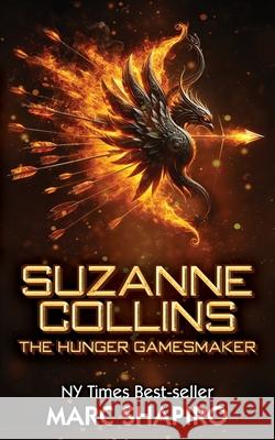 Suzanne Collins: The Hunger GamesMaker Marc Shapiro 9781626017122 Riverdale Avenue Books