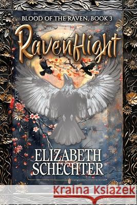 Ravenflight: Blood of the Raven, Book 3 Elizabeth Schechter 9781626017238