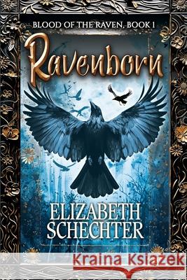 Ravenborn: Blood of the Raven, Book 1 Elizabeth Schechter 9781626017245