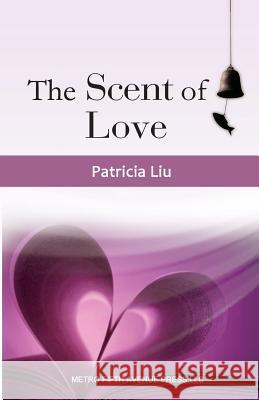 The Scent of Love Patricia Liu 9781626090248