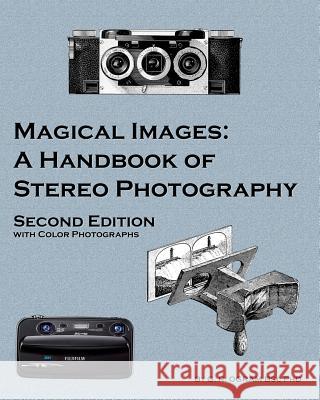 Magical Images (Color): A Handbook of Stereo Photography Geoff Ogram 9781626130722 Atbosh Media Ltd.