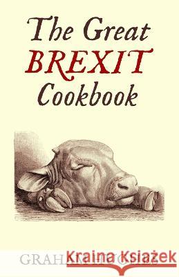 The Great Brexit Cookbook Graham Hughes 9781626133020