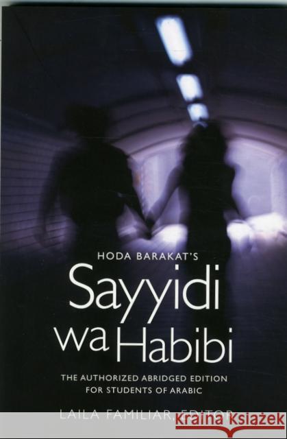 Hoda Barakat's Sayyidi wa Habibi: The Authorized Abridged Edition for Students of Arabic Familiar, Laila 9781626160026