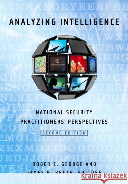 Analyzing Intelligence: National Security Practitioners' Perspectives, Second Edition George, Roger Z. 9781626160255 Georgetown University Press