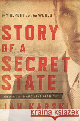 Story of a Secret State: My Report to the World Jan Karski Madeleine Albright Zbigniew Brzezinski 9781626160316 Georgetown University Press