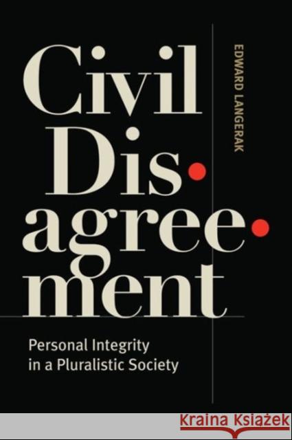 Civil Disagreement: Personal Integrity in a Pluralistic Society Langerak, Edward 9781626160330 Georgetown University Press