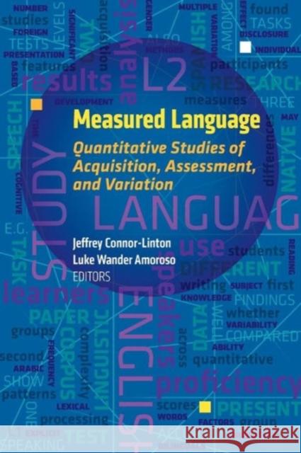 Measured Language: Quantitative Approaches to Acquisition, Assessment, and Variation Connor-Linton, Jeffrey 9781626160378 Georgetown University Press