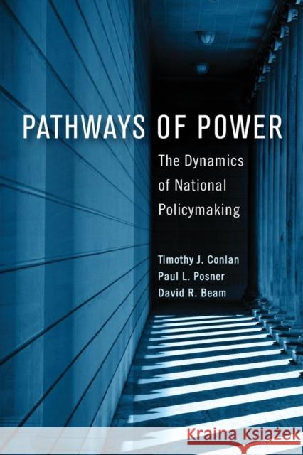 Pathways of Power: The Dynamics of National Policymaking Conlan, Timothy J. 9781626160392 Georgetown University Press