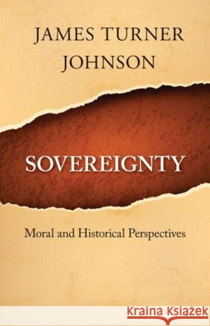 Sovereignty: Moral and Historical Perspectives Johnson, James Turner 9781626160569 Georgetown University Press