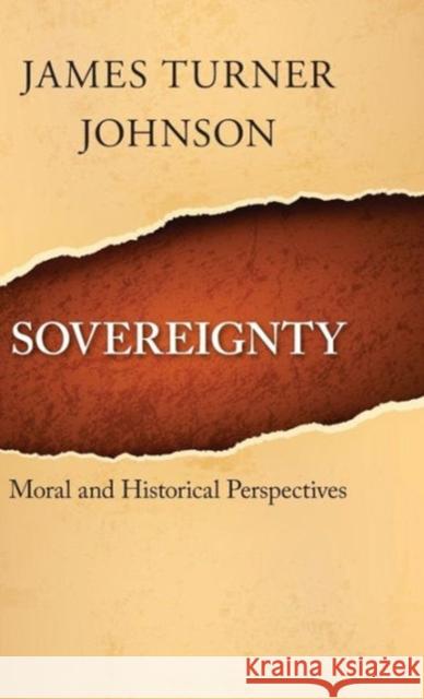 Sovereignty: Moral and Historical Perspectives Johnson, James Turner 9781626161054 Georgetown University Press