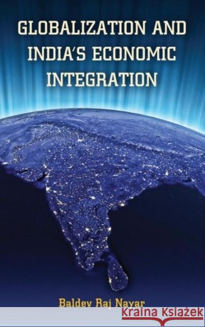 Globalization and India's Economic Integration Baldev Raj Nayar 9781626161078