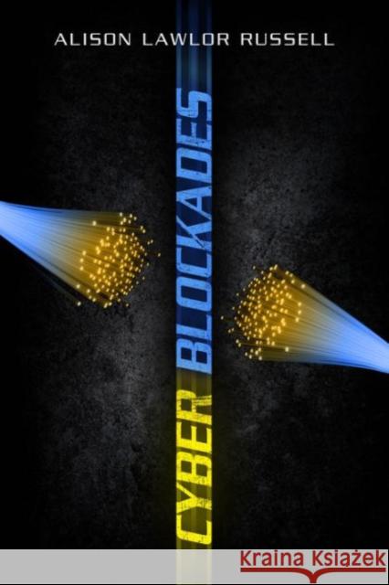 Cyber Blockades Alison Lawlor Russell 9781626161122 Georgetown University Press