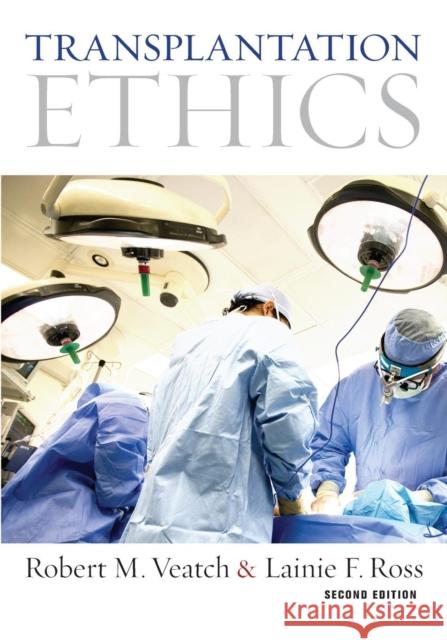 Transplantation Ethics: Second Edition Veatch, Robert M. 9781626161672