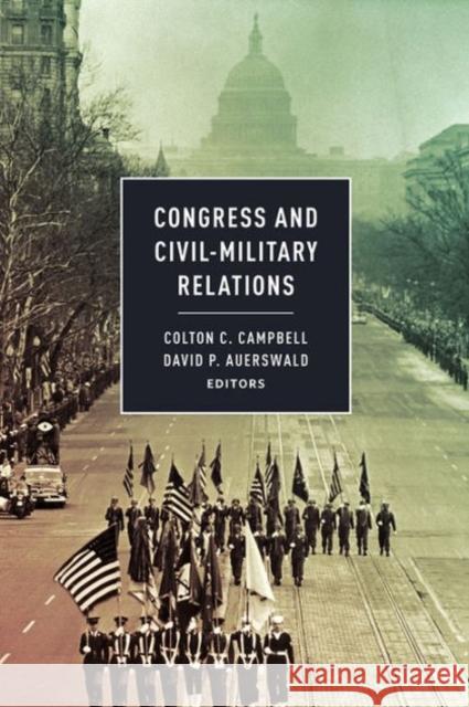 Congress and Civil-Military Relations Colton C. Campbell 9781626161801