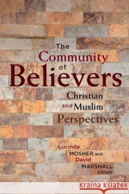 The Community of Believers: Christian and Muslim Perspectives Mosher, Lucinda 9781626161962 Georgetown University Press