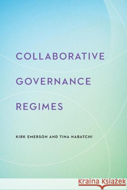 Collaborative Governance Regimes Kirk Emerson Tina Nabatchi 9781626162532 Georgetown University Press