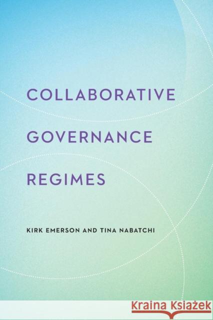 Collaborative Governance Regimes Kirk Emerson Tina Nabatchi 9781626162532