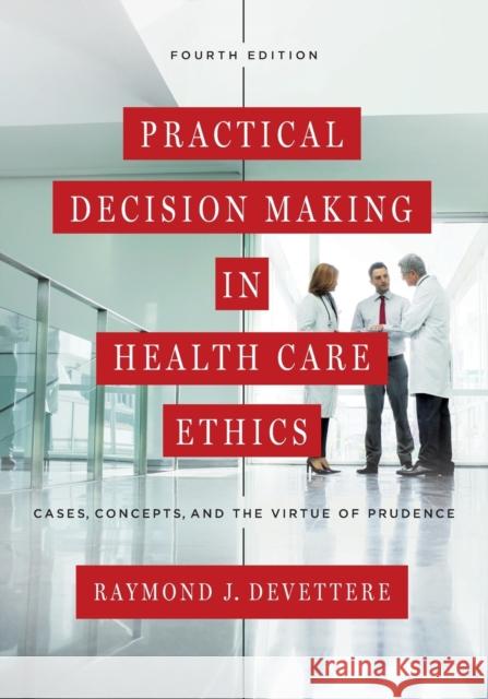 Practical Decision Making in Health Care Ethics: Cases, Concepts, and the Virtue of Prudence Devettere, Raymond J. 9781626162761 Georgetown University Press