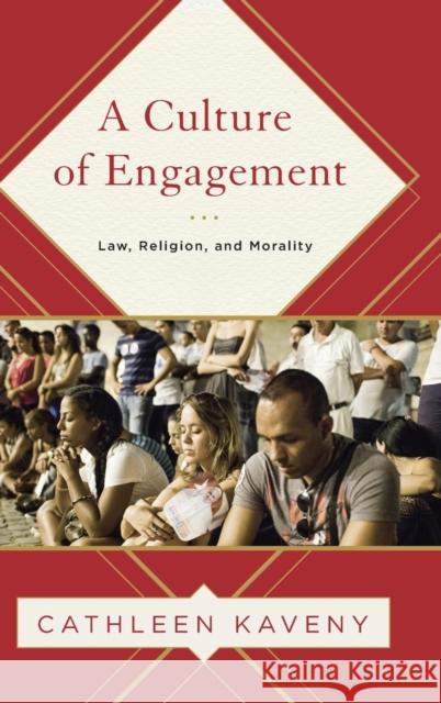 A Culture of Engagement: Law, Religion, and Morality Cathleen Kaveny 9781626163034 Georgetown University Press