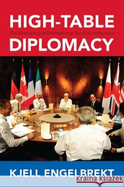 High-Table Diplomacy: The Reshaping of International Security Institutions Kjell Engelbrekt 9781626163133 Georgetown University Press