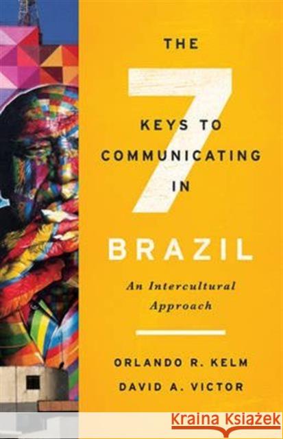 Seven Keys to Communicating in Brazil PB: An Intercultural Approach Orlando R. Kelm David A. Victor 9781626163522