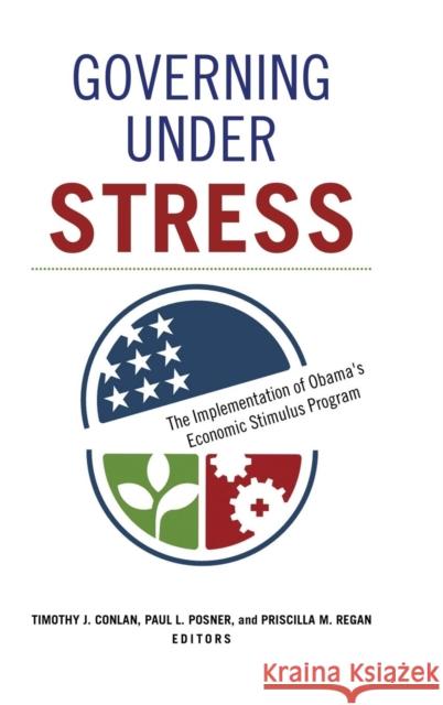Governing under Stress: The Implementation of Obama's Economic Stimulus Program Conlan, Timothy J. 9781626163690 Georgetown University Press