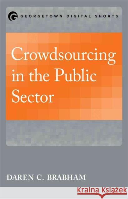 Crowdsourcing in the Public Sector Daren C. Brabham 9781626163799 Georgetown University Press