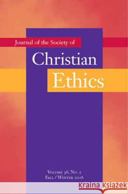 Journal of the Society of Christian Ethics: Fall/Winter 2016, Volume 36, No. 2 Mark Allman Tobias Winright 9781626163904