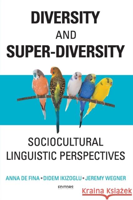 Diversity and Super-Diversity: Sociocultural Linguistic Perspectives Anna D Didem Ikizoglu Jeremy Wegner 9781626164222 Georgetown University Press