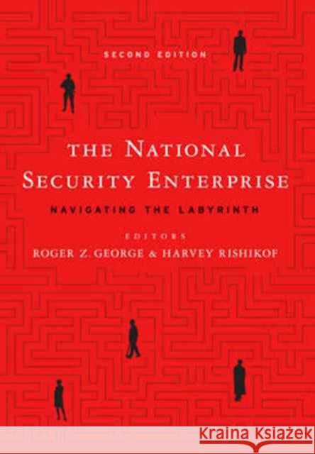 The National Security Enterprise: Navigating the Labyrinth, Second Edition Roger Z. George Harvey Rishikof 9781626164406 Georgetown University Press