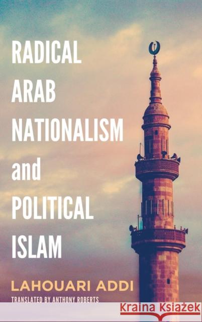 Radical Arab Nationalism and Political Islam Lahouari Addi Anthony Roberts 9781626164499 Georgetown University Press