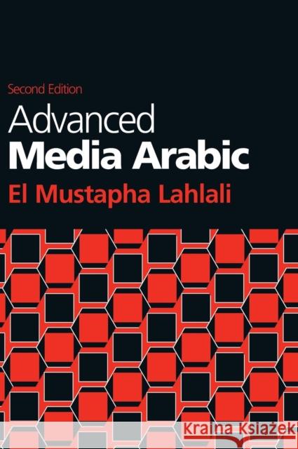 Advanced Media Arabic: Second Edition El Mustapha Lahlali 9781626164567