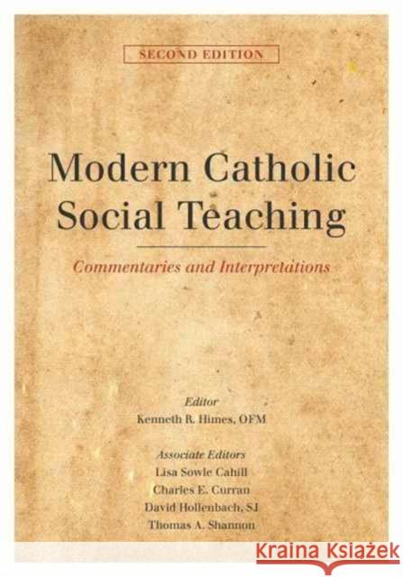 Modern Catholic Social Teaching: Commentaries and Interpretations, Second Edition Kenneth R. Himes Lisa Sowle Cahill Charles E. Curran 9781626165144 Georgetown University Press